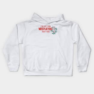 I've Got Your Mistletoe Right Here Kids Hoodie